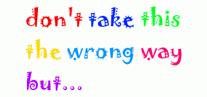 dont-take-this-the-wrong-way1