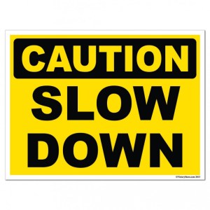 slow down
