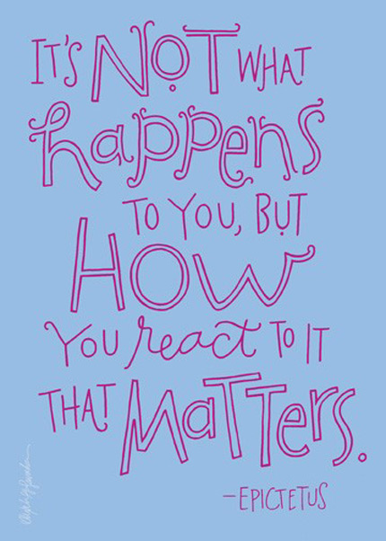 its-not-what-happens-to-you-but-how-you-react-to-it